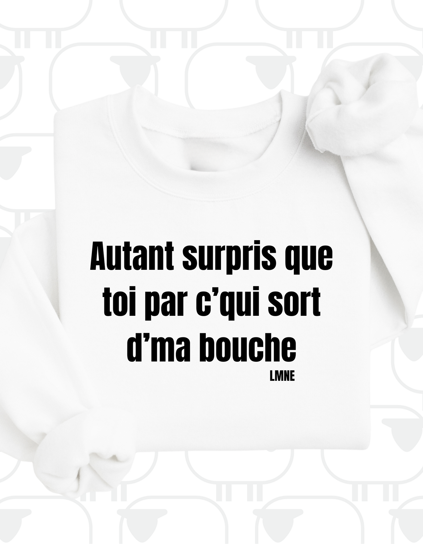 Crewneck Autant surpris que toi par c'qui sort d'ma bouche
