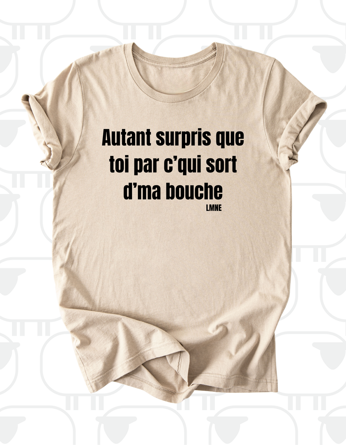 T-shirt Autant surpris que toi par c'qui sort d'ma bouche