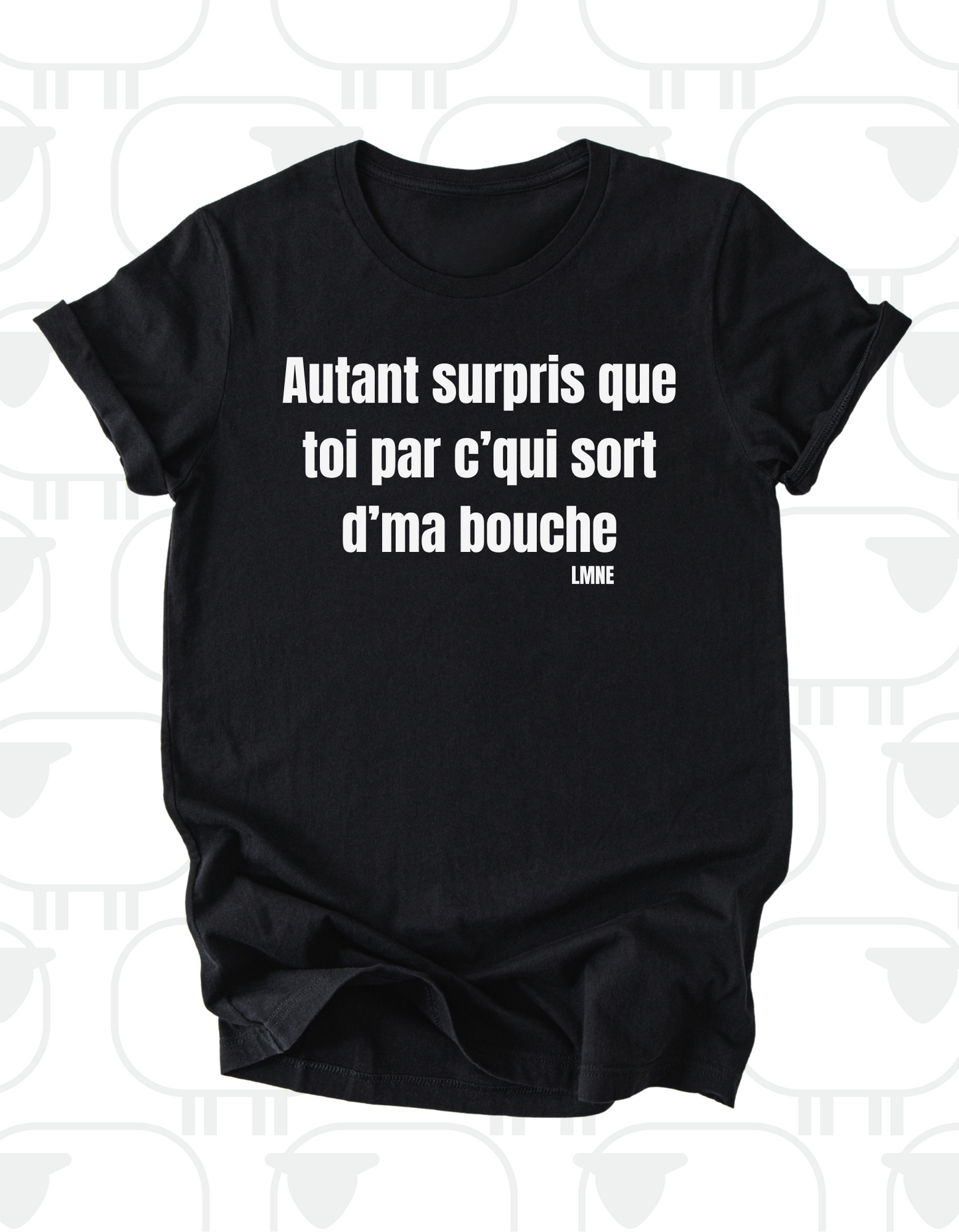 T-shirt Autant surpris que toi par c'qui sort d'ma bouche