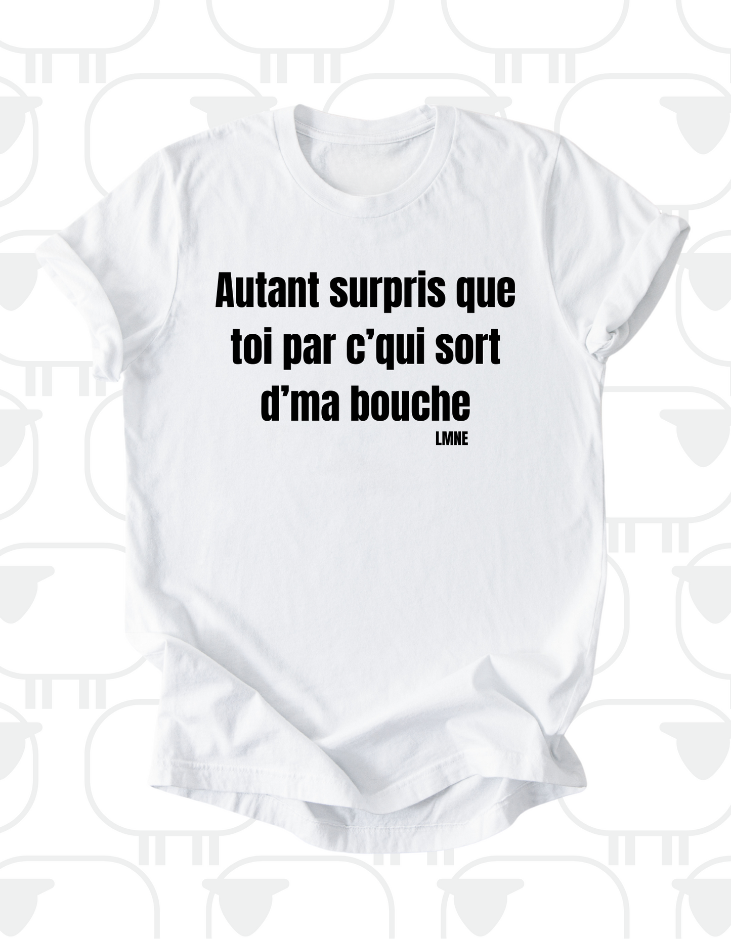 T-shirt Autant surpris que toi par c'qui sort d'ma bouche