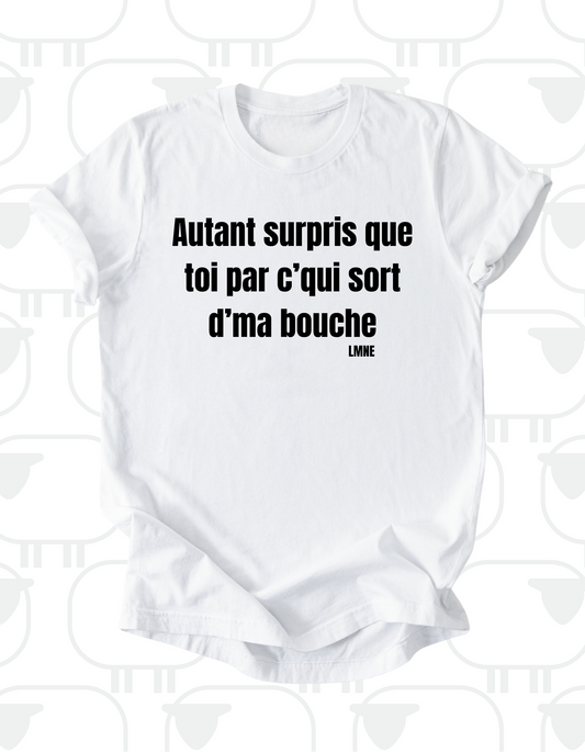 T-shirt Autant surpris que toi par c'qui sort d'ma bouche