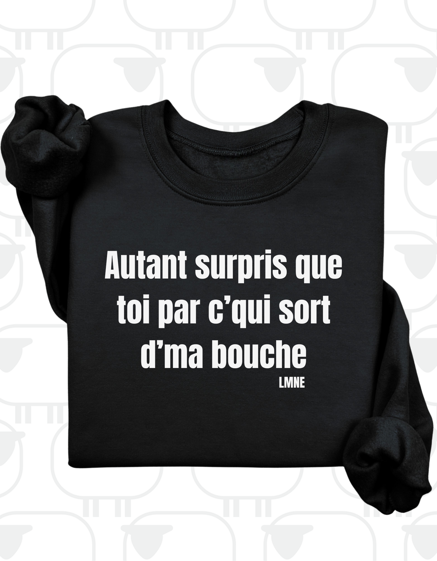 Crewneck Autant surpris que toi par c'qui sort d'ma bouche