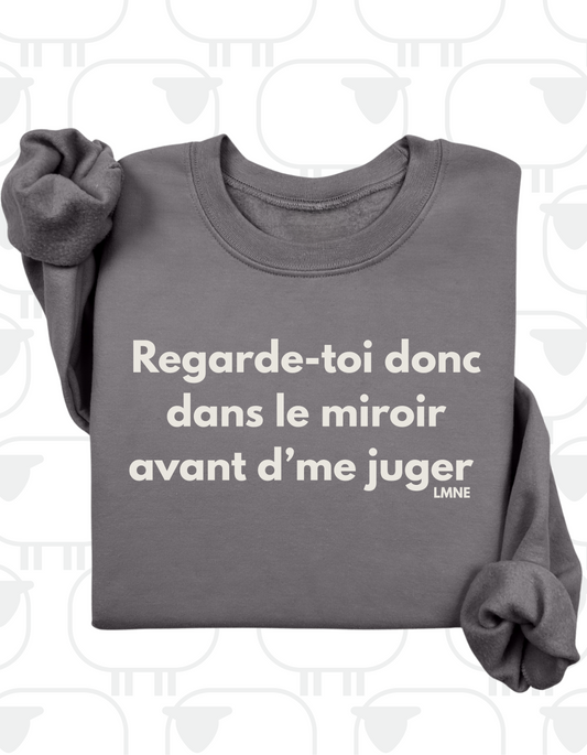 Crewneck Regarde-toi donc dans un miroir avant d'me juger