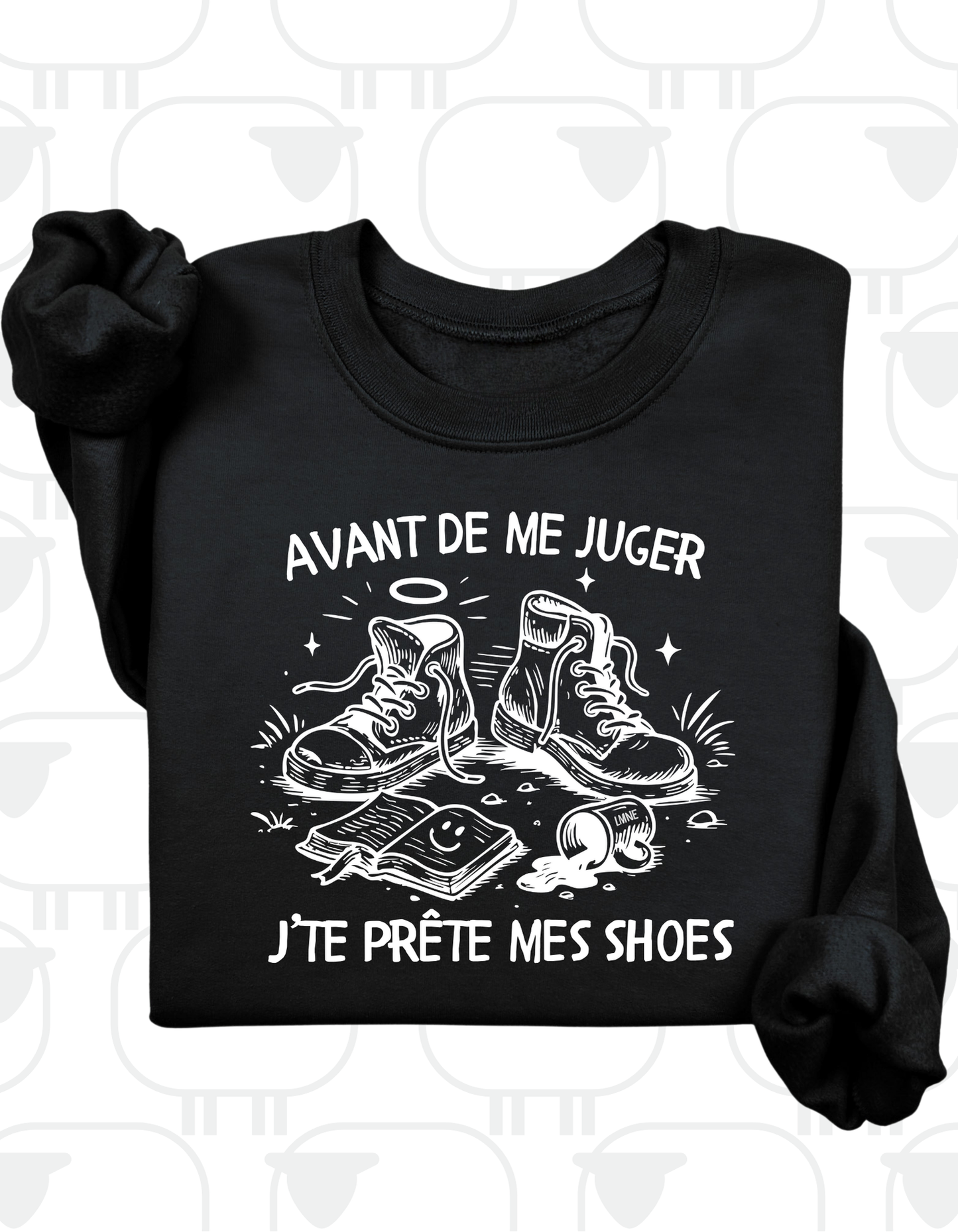 Crewneck Avant de me juger, j'te prête mes shoes