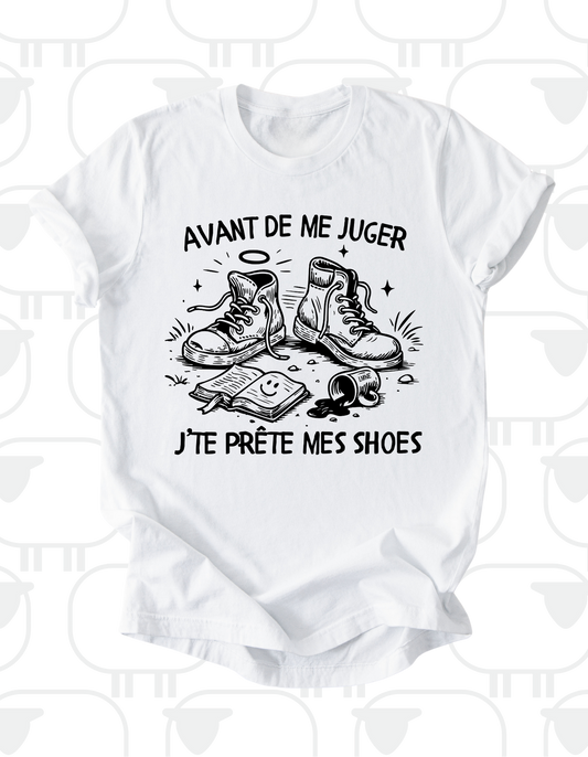 T-shirt avant de me juger, j'te prête mes shoes