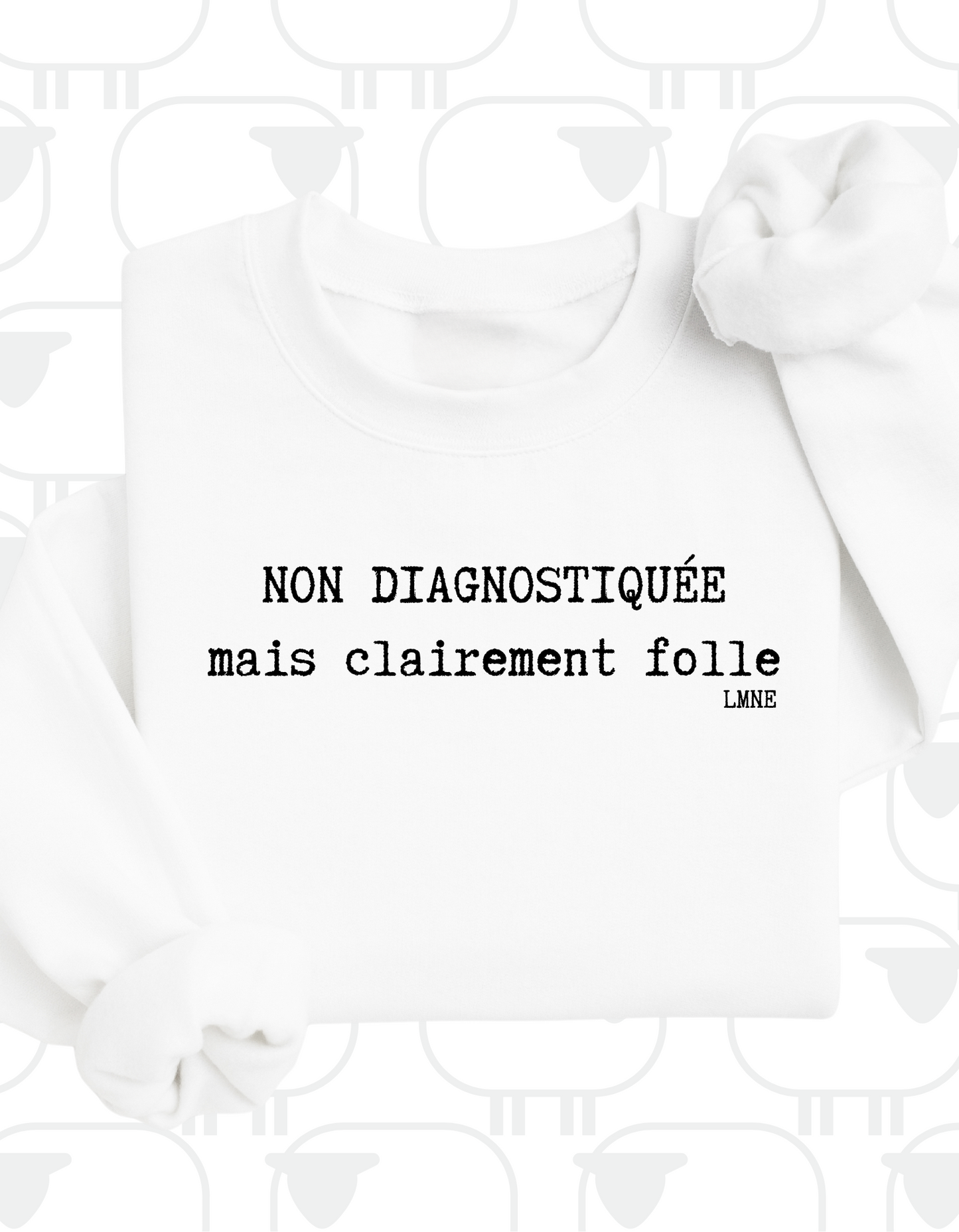Crewneck Non diagnostiquée mais clairement folle