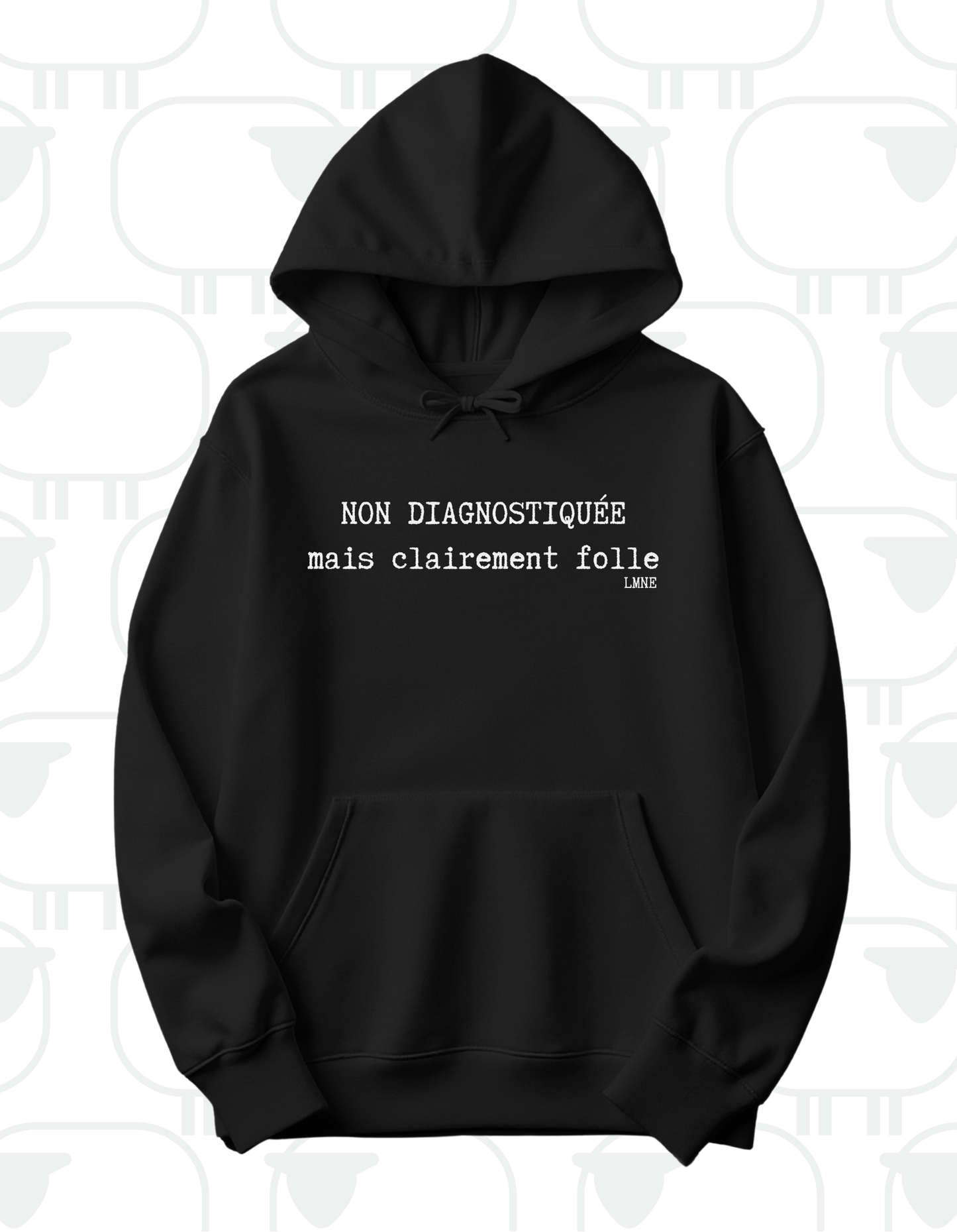 Hoodie Non diagnostiquée mais clairement folle