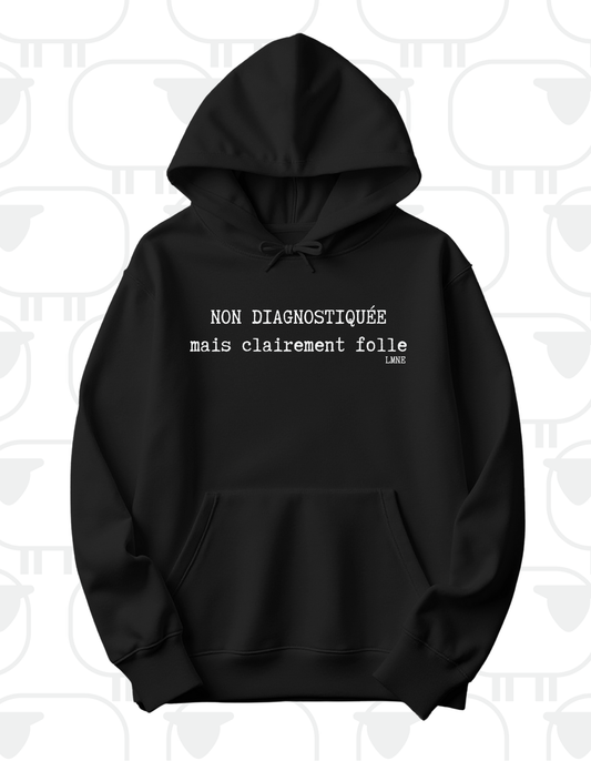 Hoodie Non diagnostiquée mais clairement folle