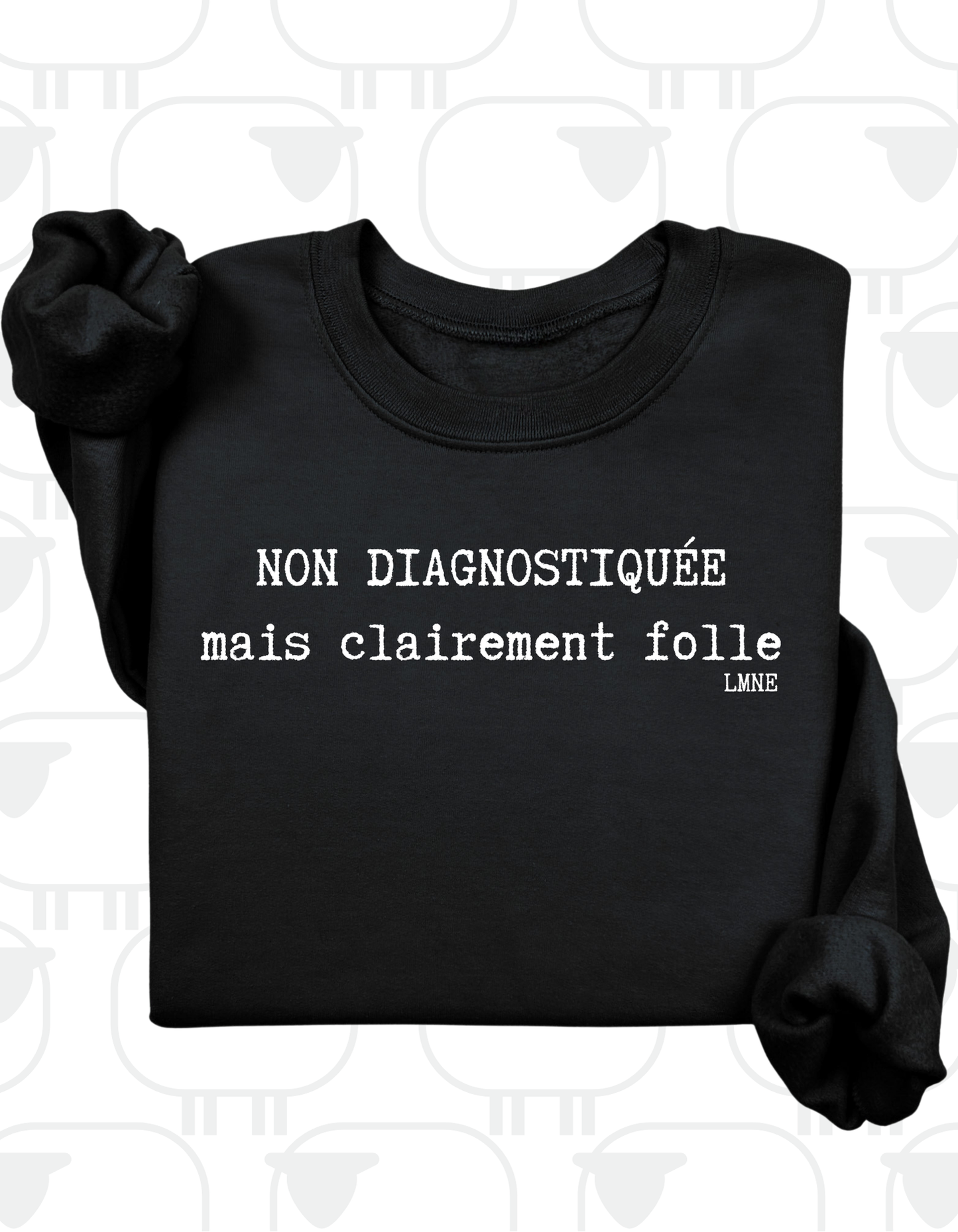 Crewneck Non diagnostiquée mais clairement folle