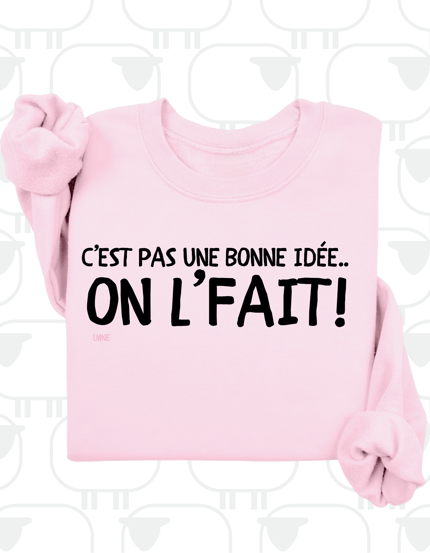 Crewneck C'est pas une bonne idée, on l'fait