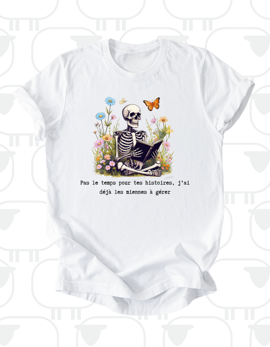 T-shirt Pas le temps pour tes histoires, j’ai déjà les miennes à gérer