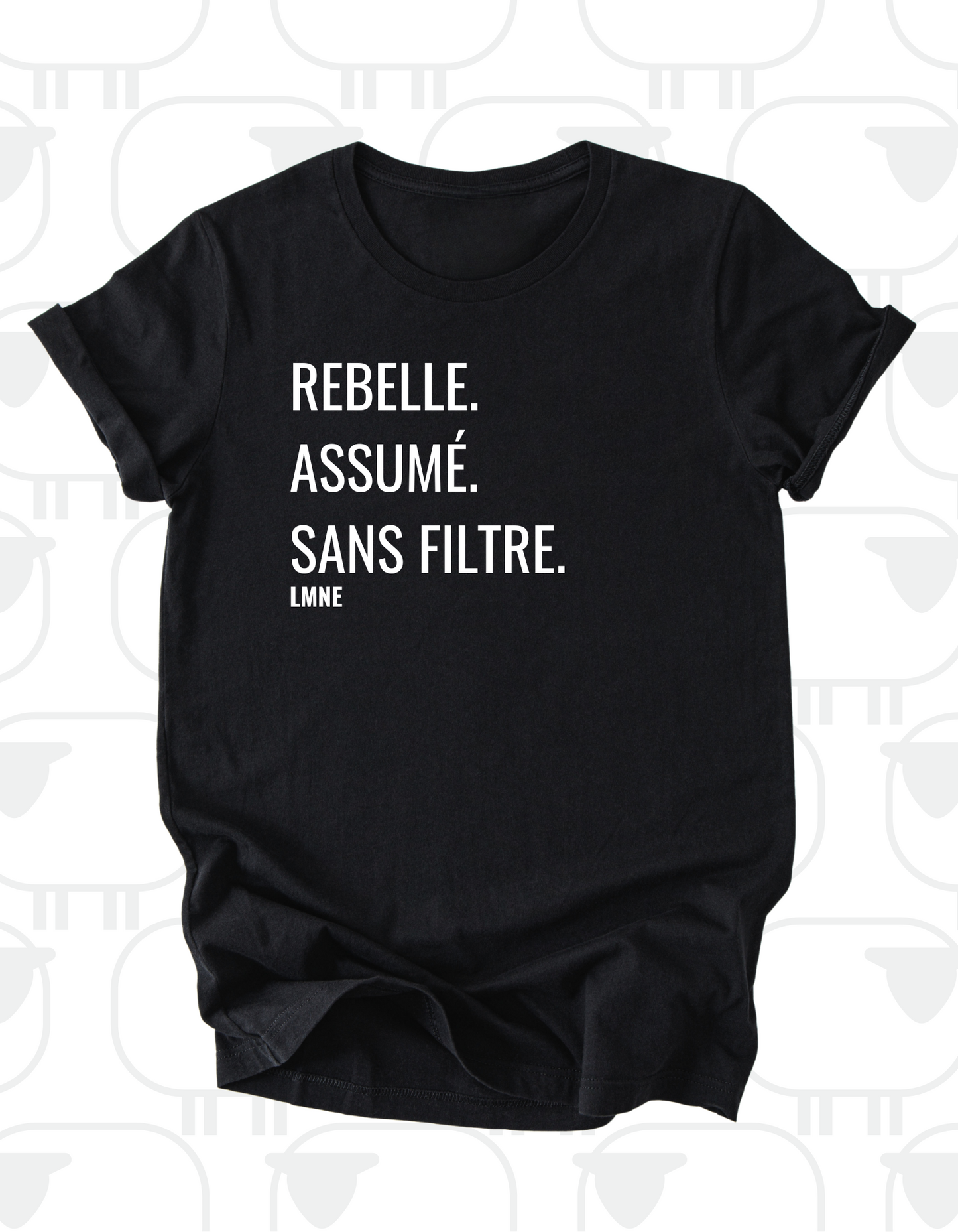 T-shirt Rebelle. Assumé. Sans filtre.