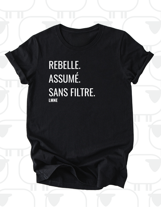 T-shirt Rebelle. Assumé. Sans filtre.