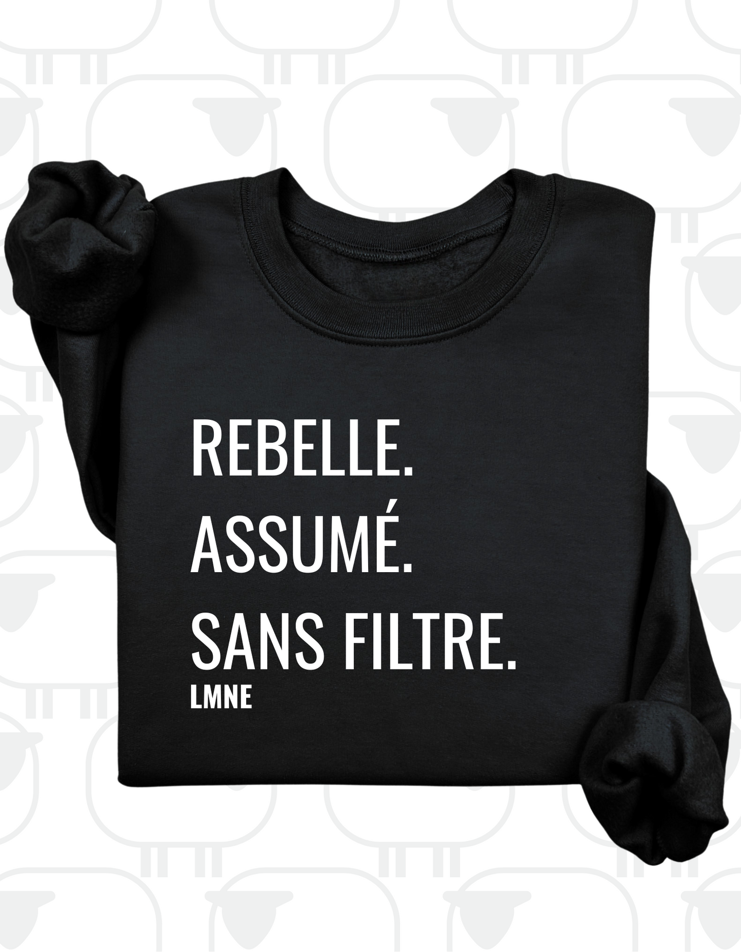 Crewneck Rebelle. Assumé. Sans filtre.